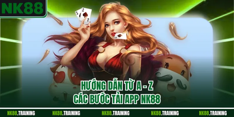 Hướng dẫn từ A - Z các bước tải app NK88